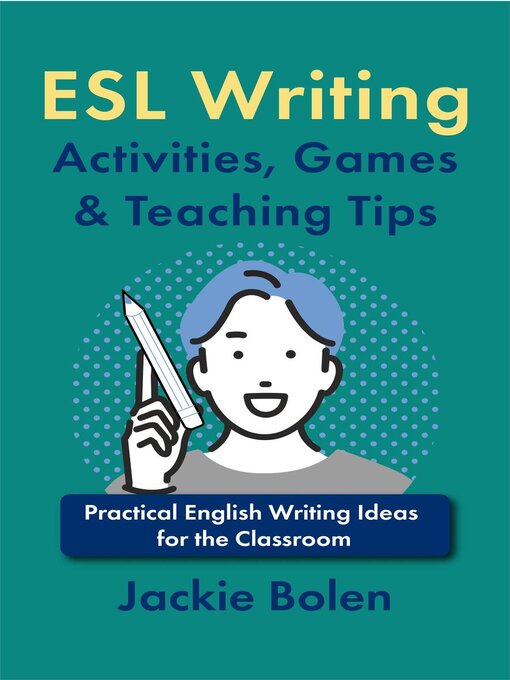 Title details for ESL Writing Activities, Games & Teaching Tips by Jackie Bolen - Available